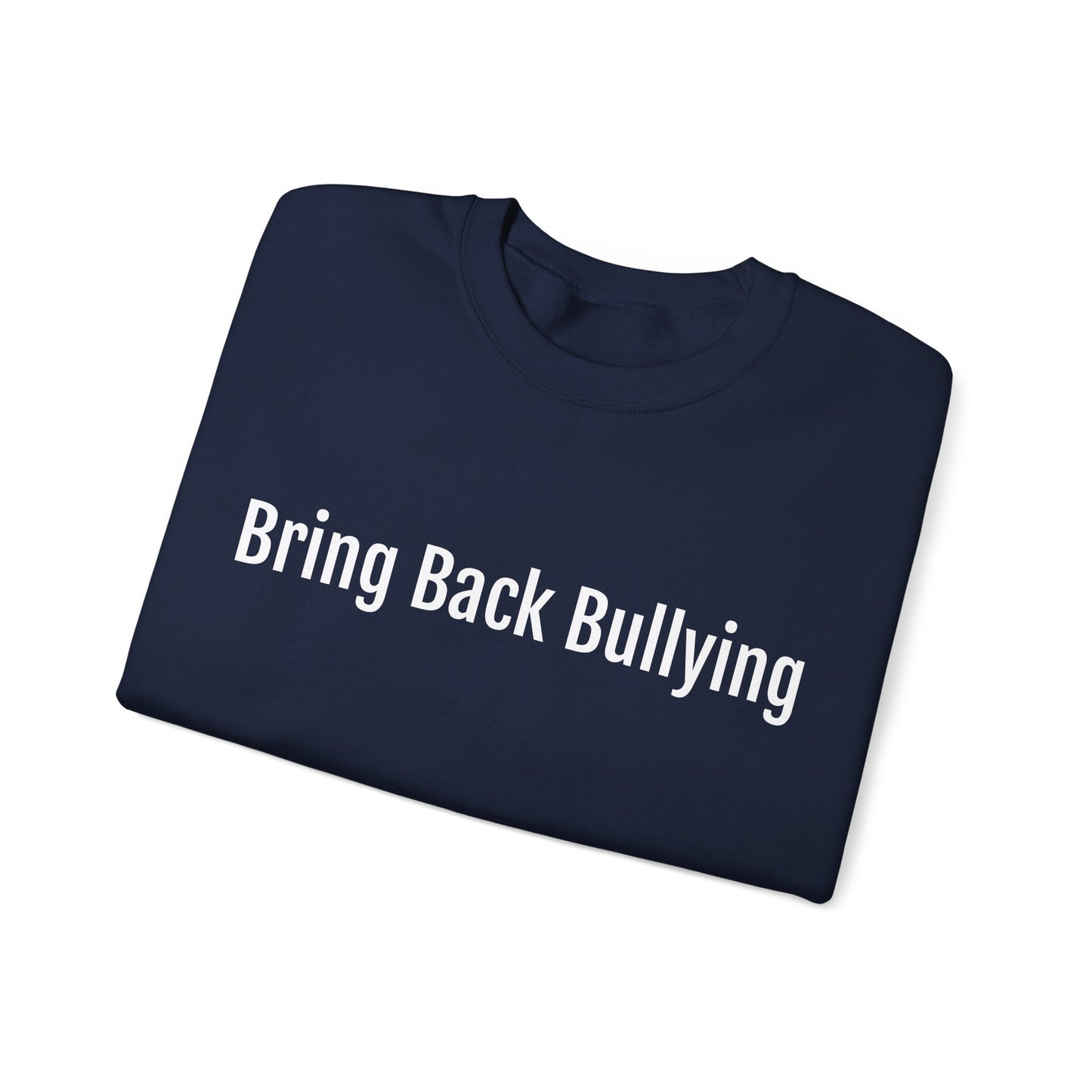 bring back bullying Sweatshirt