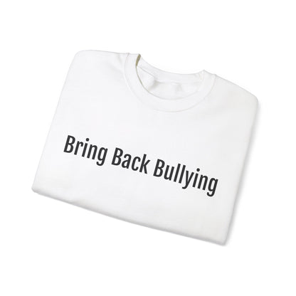 bring back bullying Sweatshirt