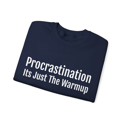 Procrastination, Its just the warm up Sweatshirt