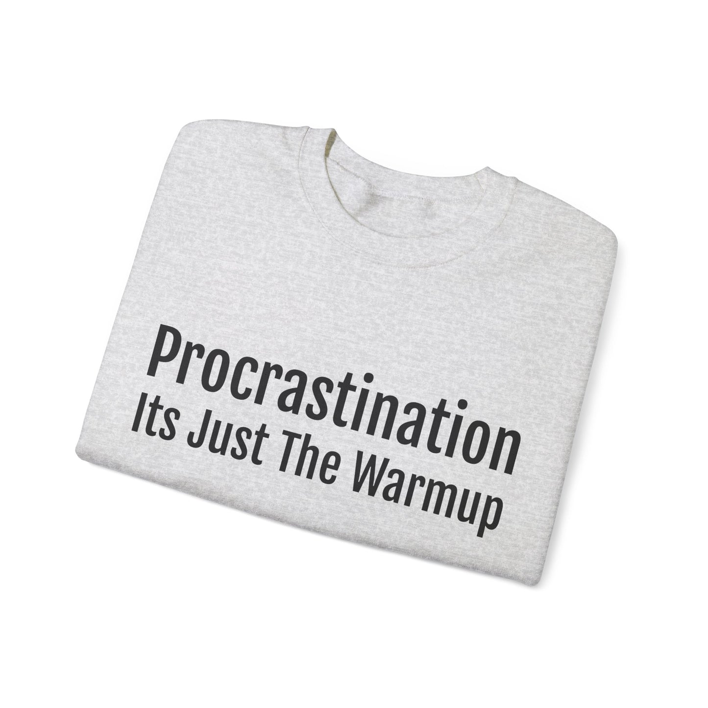 Procrastination, Its just the warm up Sweatshirt