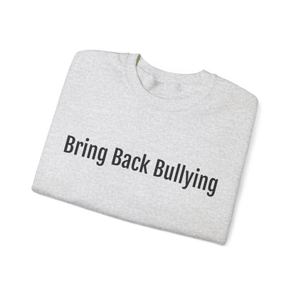 bring back bullying Sweatshirt