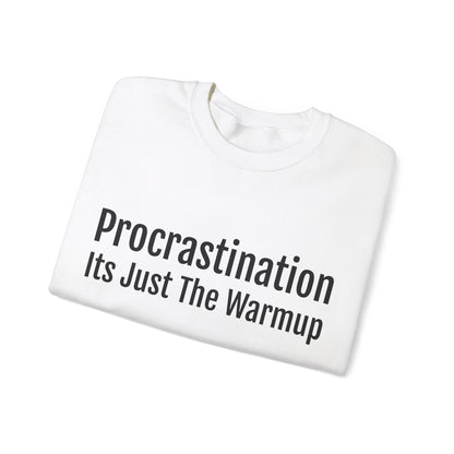 Procrastination, Its just the warm up Sweatshirt