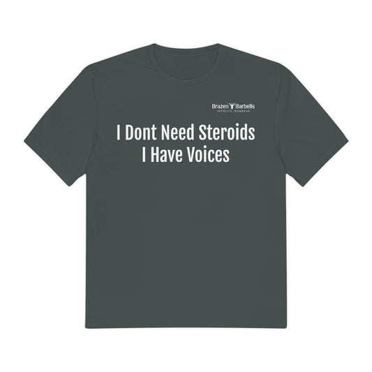 I Don't Need Steroids, I Have Voices Tee