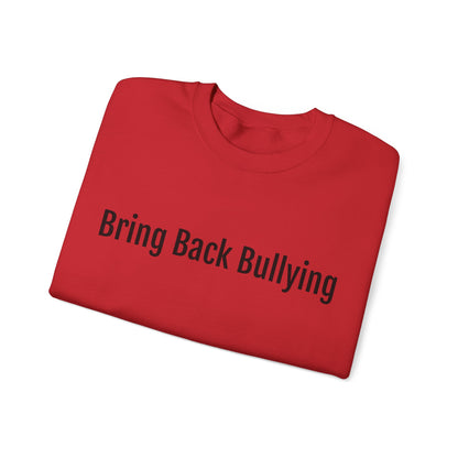 bring back bullying Sweatshirt