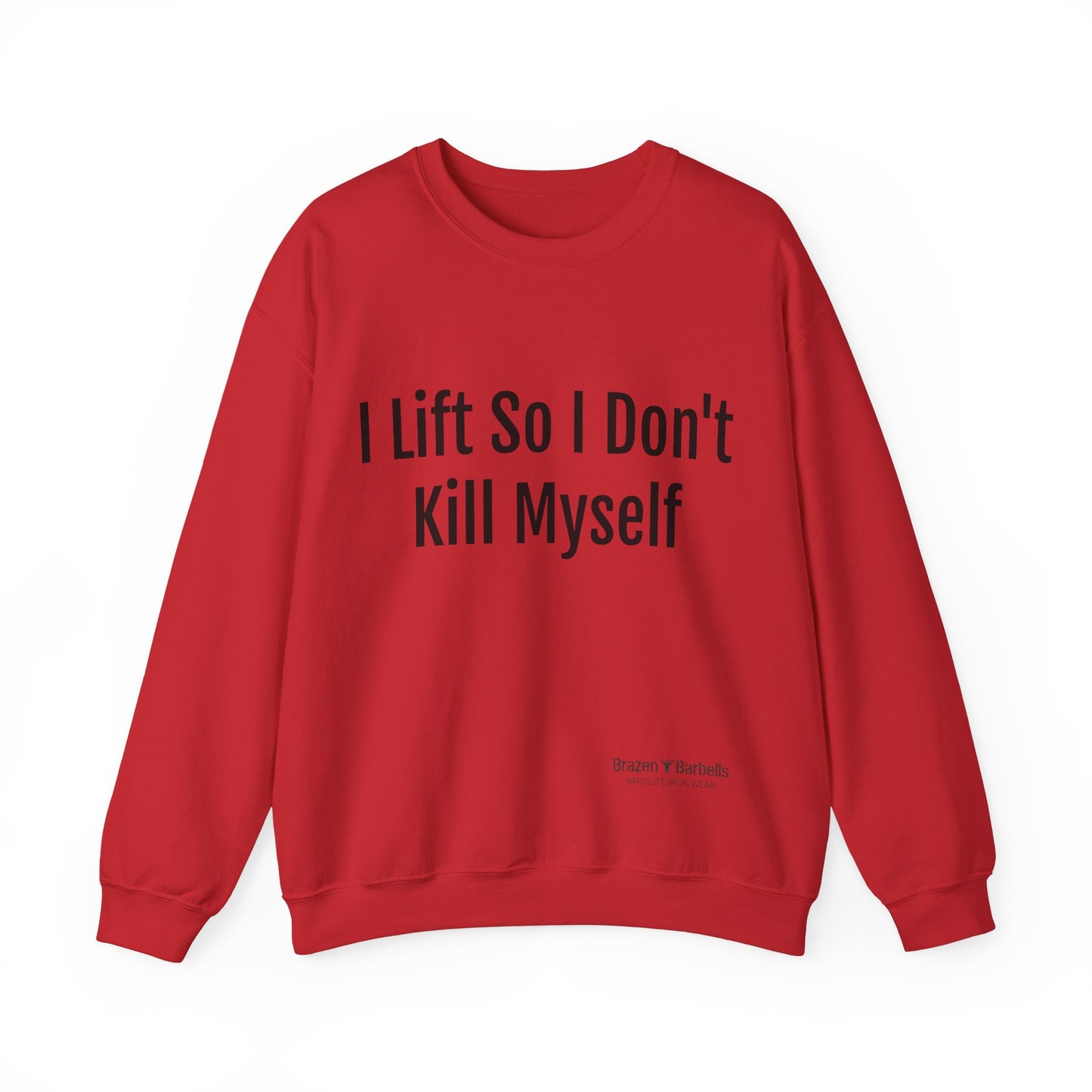 I lift so I don't kill myself Sweatshirt